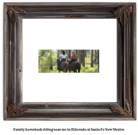 family horseback riding near me in Eldorado at Santa Fe, New Mexico